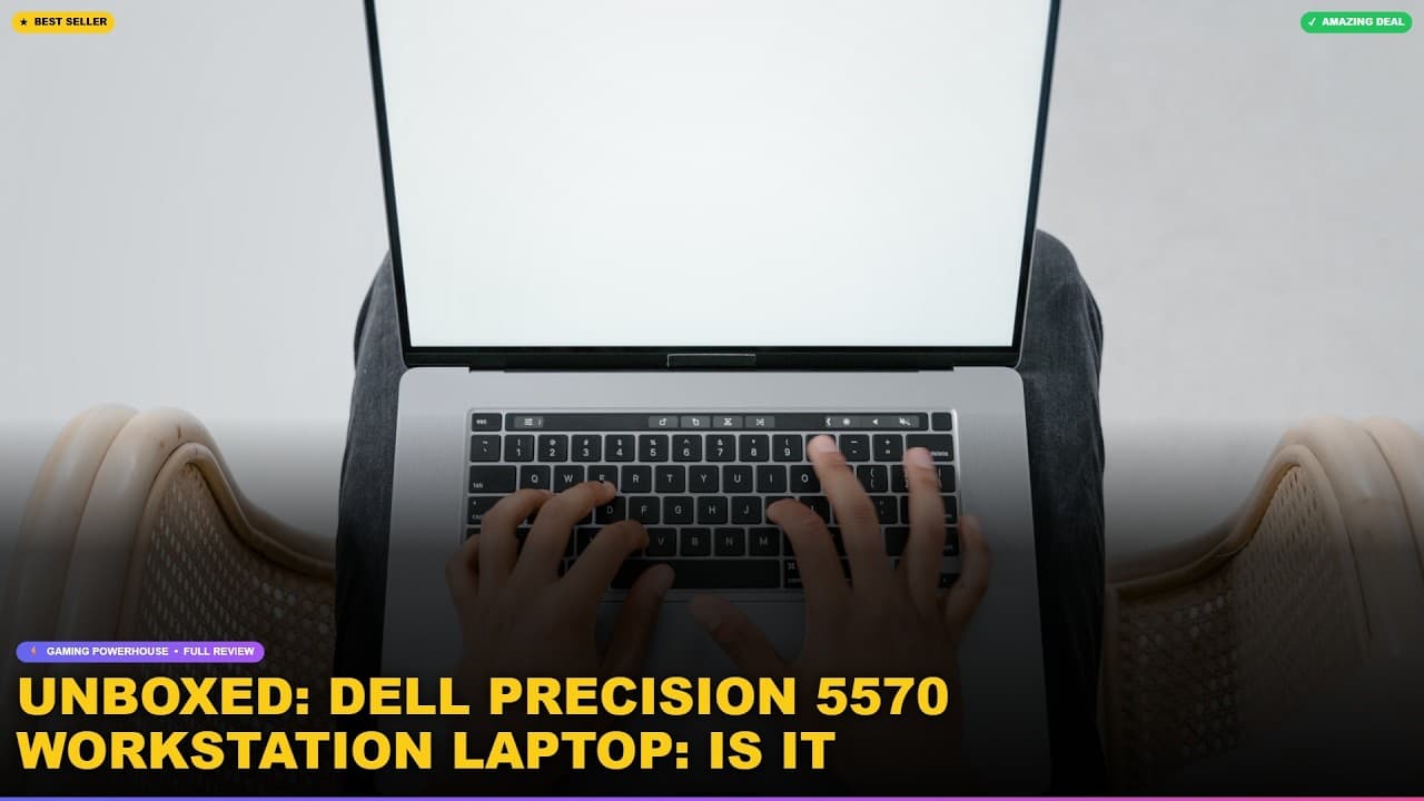 Unboxed: Dell Precision 5570 Workstation Laptop: Is It Worth the Upgrade?